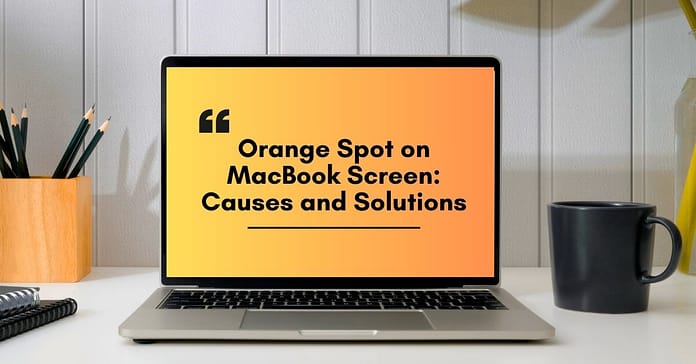 Orange Spot on MacBook Screen: Causes and Solutions